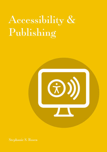 Cover of Accessibility &amp; Publishing | Stephanie S. Rosen | 9781941269213