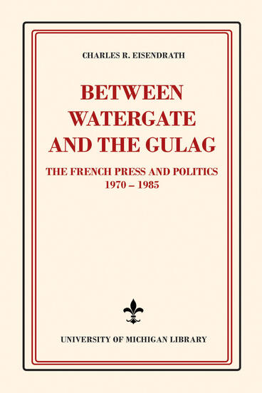 Cover of Between Watergate and the Gulag - The French Press and Politics, 1970–1985