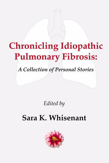 Cover of Chronicling Idiopathic Pulmonary Fibrosis - A Collection of Personal Stories