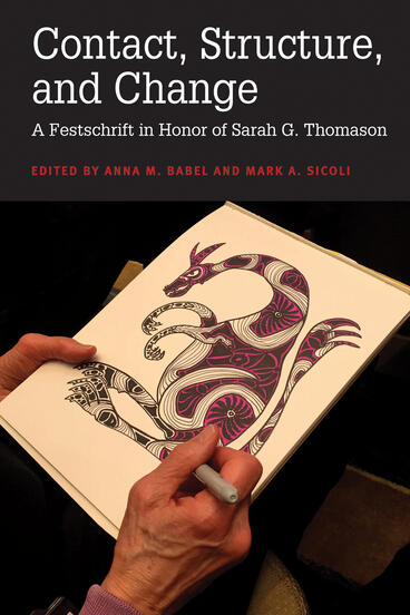 Cover of Contact, Structure, and Change - A Festschrift in Honor of Sarah G. Thomason