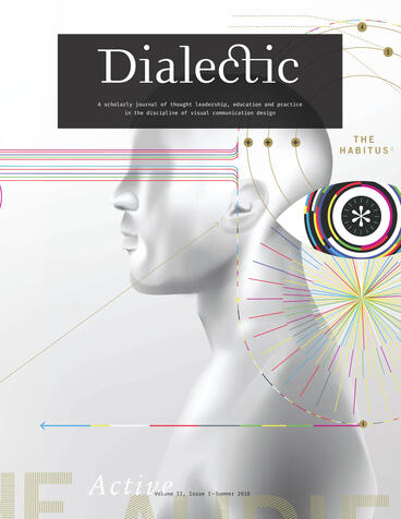 Cover of Dialectic - A scholarly journal of thought leadership, education and practice in the discipline of visual communication design - Volume II, Issue I - Summer 2018