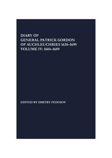 Cover of Diary of General Patrick Gordon of Auchleuchries 1635-1699: Volume 4: 1684-1689 | Dmitry Fedosov, Patrick Gordon, and Paul Bushkovitch | 9781857521467