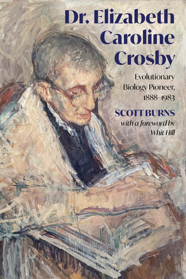 Cover of Dr. Elizabeth Caroline Crosby: Evolutionary Biology Pioneer, 1888–1983 | Scott Burns | 9781607859932