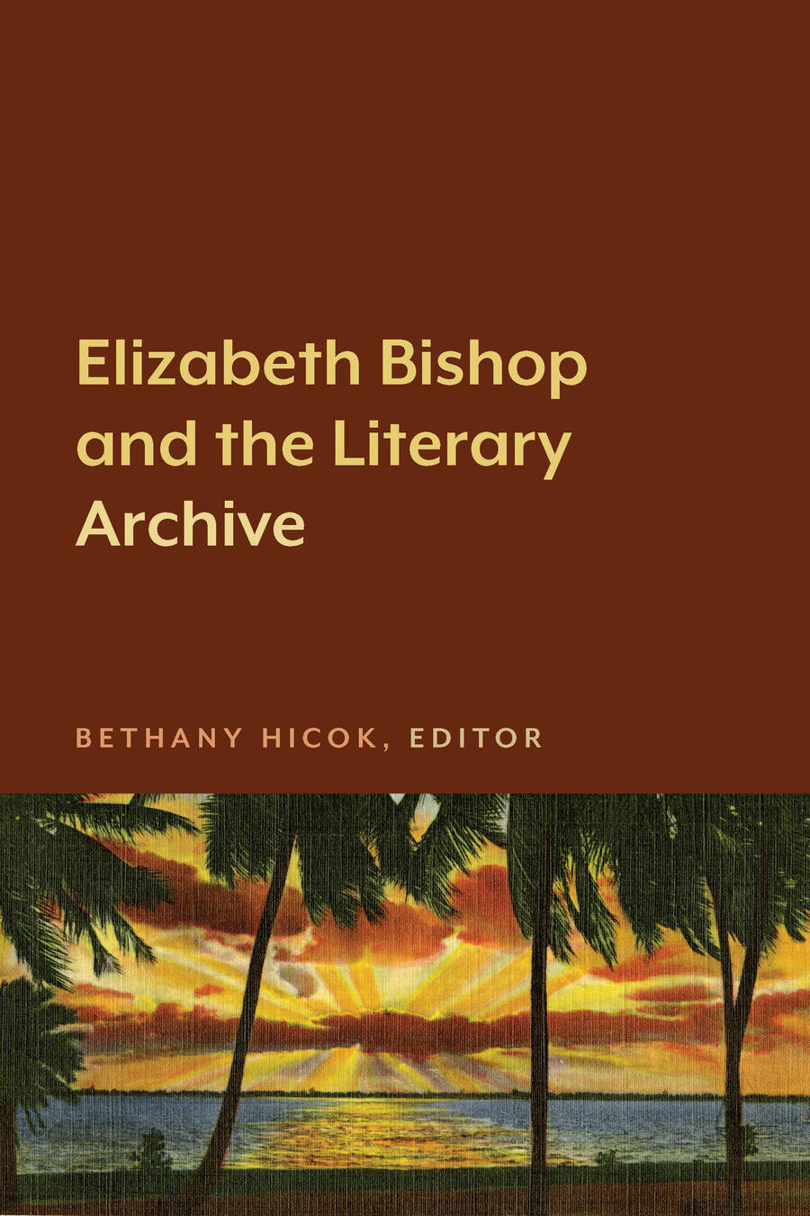 Elizabeth Bishop and the Literary Archive | Bethany Hicok
