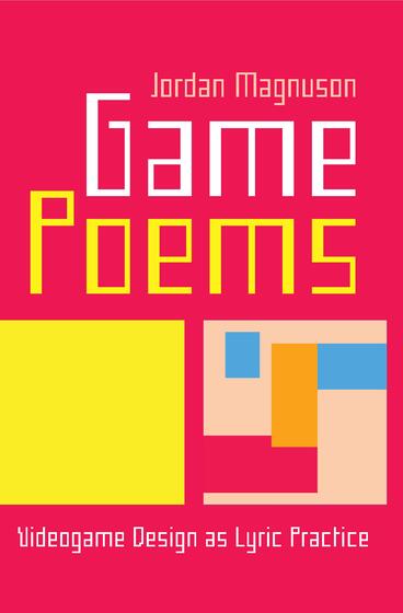 Cover of Game Poems - Videogame Design as Lyric Practice