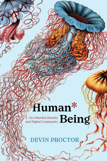 Cover of Human* Being: On Otherkin Identity and Digital Community | Devin Proctor | 9781643151038