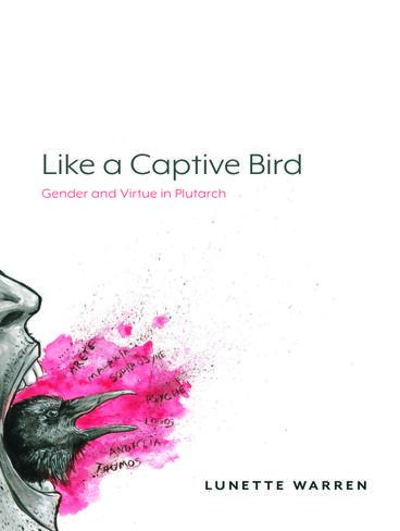 Cover of Like a Captive Bird - Gender and Virtue in Plutarch