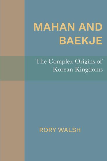 Cover of Mahan and Baekje - The Complex Origins of Korean Kingdoms