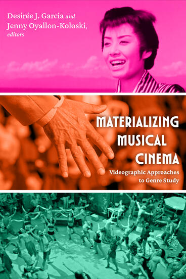 Cover of Materializing Musical Cinema: Videographic Approaches to Genre Study | Desirée J. Garcia &amp; Jenny Oyallon-Koloski | 9781643151236