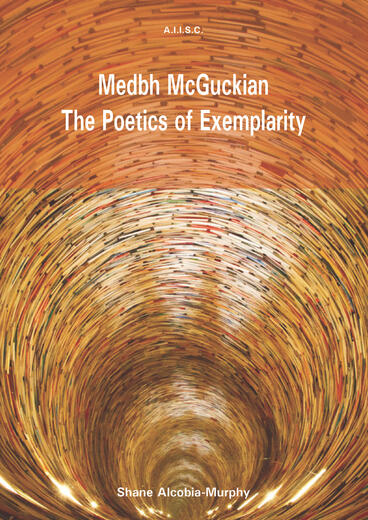 Cover of Medbh McGuckian: The Poetics of Exemplarity | Shane Alcobia-Murphy &amp; Craig Cairns | 9781857521412