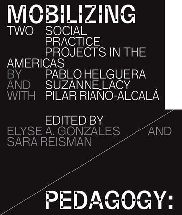 Cover of Mobilizing Pedagogy - Two Social Practice Projects in the Americas by Pablo Helguera with Suzanne Lacy and Pilar Riaño-Alcalá