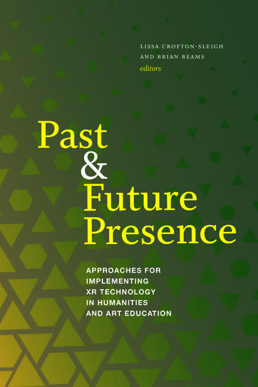 Cover of Past and Future Presence - Approaches for Implementing XR Technology in Humanities and Art Education