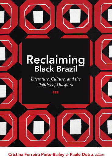 Cover of Reclaiming Black Brazil: Literature, Culture, and the Politics of Diaspora | Cristina Ferreira Pinto-Bailey &amp; Paulo Dutra | 9798895060438