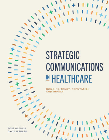 Cover of Strategic Communications in Healthcare: Building Trust, Reputation, and Impact | Rose Glenn &amp; David Jarrard | 9781607859925