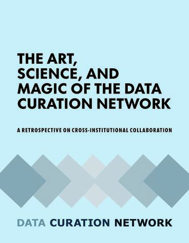 Cover of The Art, Science, and Magic of the Data Curation Network - A Retrospective on Cross-Institutional Collaboration