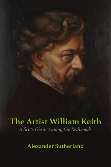 Cover of The Artist William Keith: A Scots Giant Among the Redwoods | Alexander Sutherland | 9781857521573