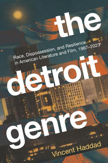 Cover of The Detroit Genre - Race, Dispossession, and Resilience in American Literature and Film, 1967-2023
