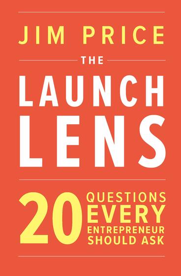 Cover of The Launch Lens: 20 Questions Every Entrepreneur Should Ask | Jim Price | 9781607854760