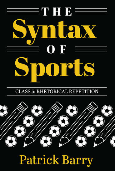 Cover of The Syntax of Sports Class 5 - Rhetorical Repetition