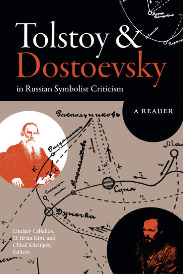 Cover of Tolstoy and Dostoevsky in Russian Symbolist Criticism: A Reader | Lindsay Ceballos, D. Brian Kim, and Chloë Kitzinger | 9798895060407