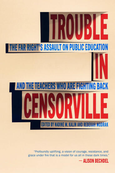 Cover of Trouble in Censorville - The Far Right's Assault on Public Education and the Teachers Who are Fighting Back