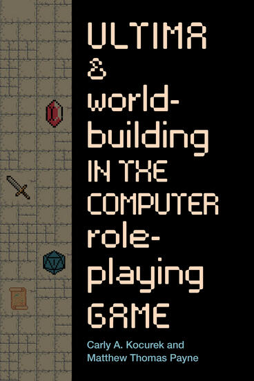 Cover of Ultima and Worldbuilding in the Computer Role-Playing Game
